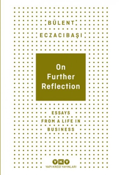 On Further Reflection - Essays From A Life In Business On Further Reflection - Essays From A Life In Business