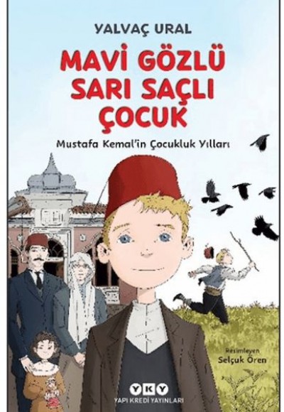 Mavi Gözlü Sarı Saçlı Çocuk - Mustafa Kemal’in Çocukluk Yılları (Fleksi Kapak)