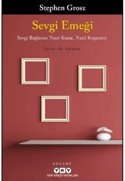 Sevgi Emeği: Sevgi Bağlarını Nasıl Kurar, Nasıl Koparırız