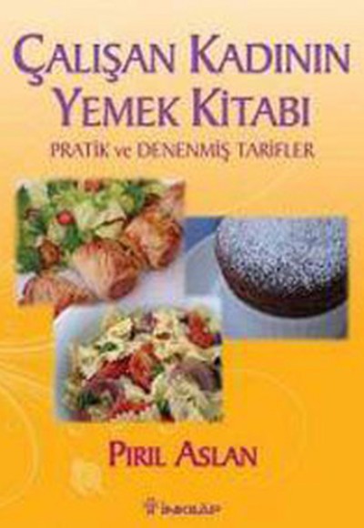 Çalışan Kadının Yemek Kitabı  Pratik ve Denenmiş Tarifler