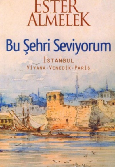 Bu Şehri Seviyorum  İstanbul Viyana Venedik Paris