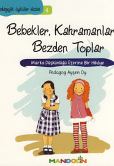 Pedagojik Öyküler 4 - Bebekler, Kahramanlar ve Bezden Toplar