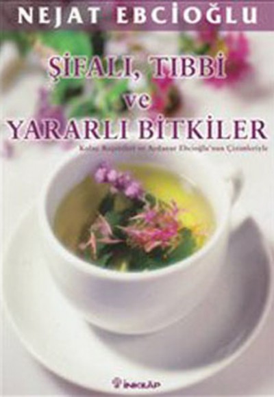 Şifalı, Tıbbi ve Yararlı Bitkiler  Kolay Reçeteleri ve Aydanur Ebcioğlu Çizimleriyle