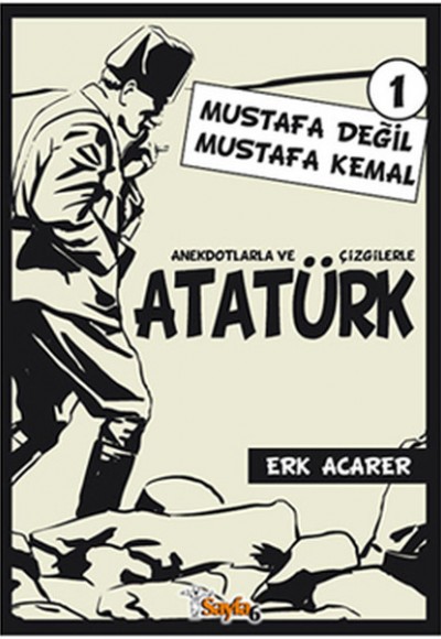 Anekdotlarla ve Çizgilerle Atatürk 1 - Mustafa Değil Mustafa Kemal