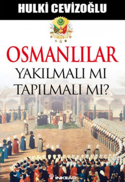 Osmanlılar Yakılmalı mı Tapılmalı  mı?