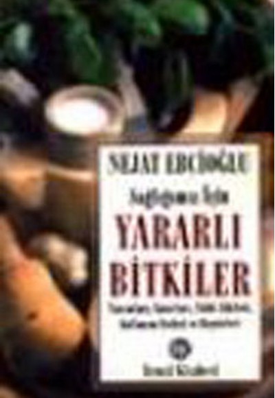 Sağlığımız İçin Yararlı Bitkiler Tanımları, Yararl