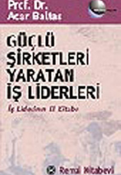 Güçlü Şirketleri Yaratan İş Liderleri İş Liderlerinin El Kitabı