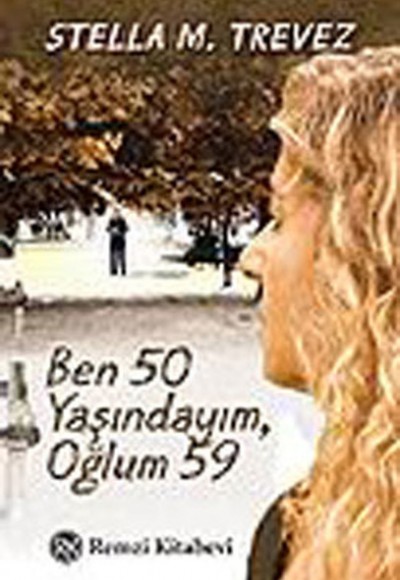 Ben 50 Yaşındayım,Oğlum 59...