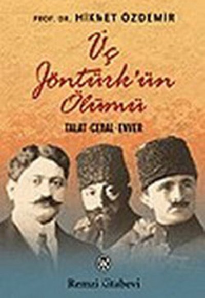 Üç Jöntürk'ün Ölümü (Talat - Cemal - Enver)