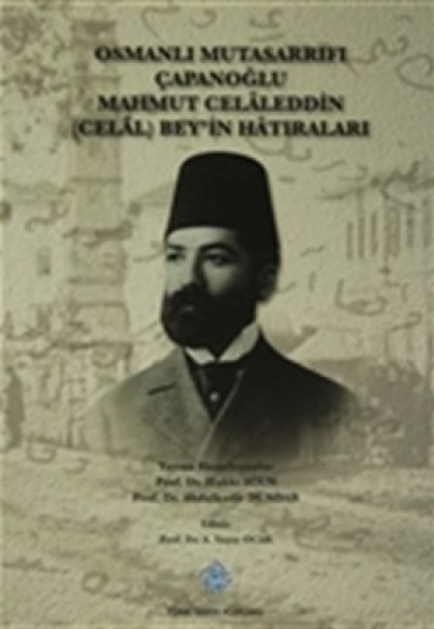 Osmanlı Mutasarrıfı Çapanoğlu Mahmut Celaleddin (Celal) Bey'in Hatıraları