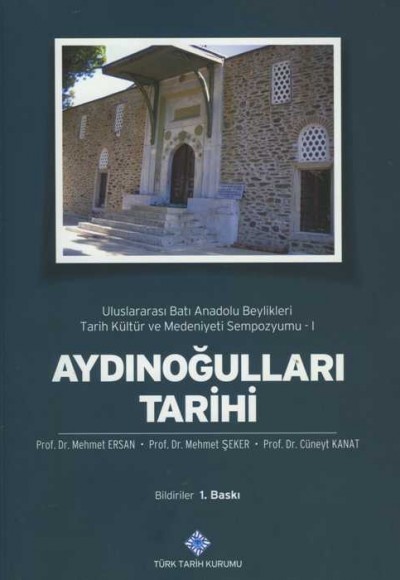 Aydınoğulları Tarihi  Uluslararası Batı Anadolu Beylikleri Tarih Kültür ve Medeniyeti Sempozyumu