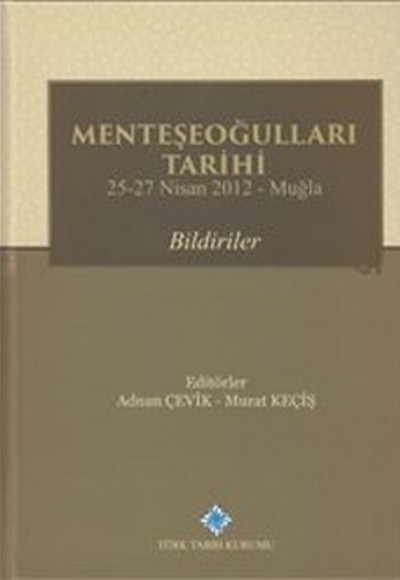 Menteşeoğulları Tarihi - Bildiriler : 25-27 Nisan 2012 Muğla (Ciltli)