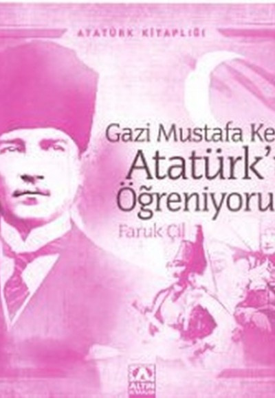 Atatürk Kitaplığı Gazi Mustafa Kemal Atatürkü Öğreniyorum