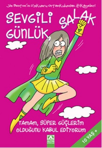 Sevgili Salak Günlük 11 Tamam Süper Güçlerim Olduğunu Kabul Ediyorum