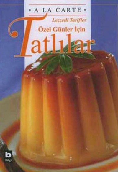 A La Carte Lezzetli Tarifler  Özel Günler İçin Tatlılar