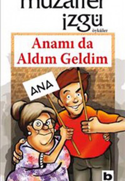 Anamı da Aldım Geldim