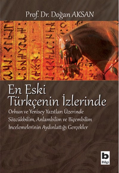 En Eski Türkçenin İzlerinde  Orhun ve Yenisey Yazıtları Üzerine Sözcükbilim, Anlambilim ve Biçem