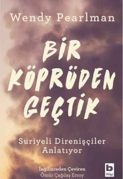 Bir Köprüden Geçtik - Suriyeli Direnişçiler Anlatıyor