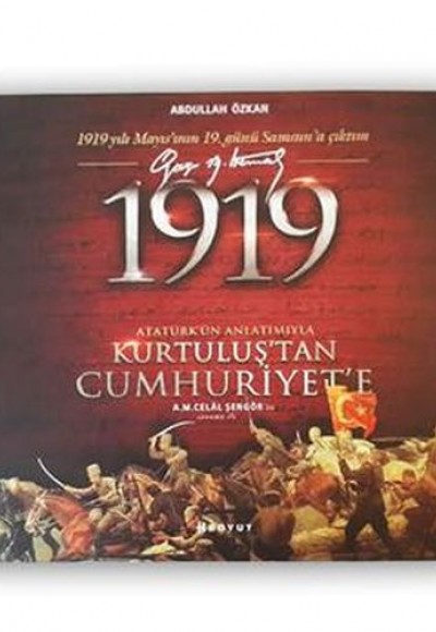 1919 Atatürk’ün Anlatımıyla Kurtuluş’tan Cumhuriyet’e