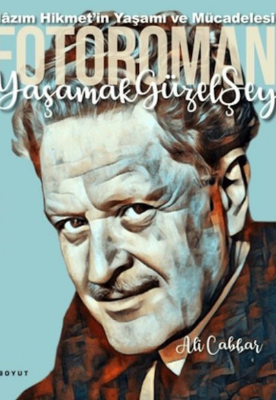 Yaşamak Güzel Şey: Nazım Hikmet'in Yaşamına Foto-Romantik Bakış Yaşamak Güzel Şey: Nazım Hikmet'in Yaşamına Foto-Romantik Bakış