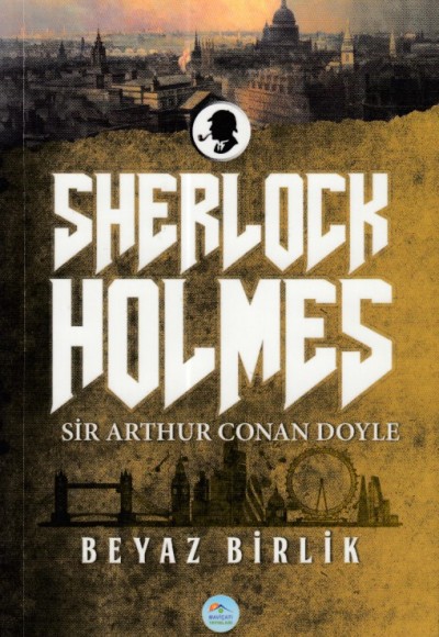 Beyaz Birlik (Sherlock Holmes) Sir Arthur Canan Doyle