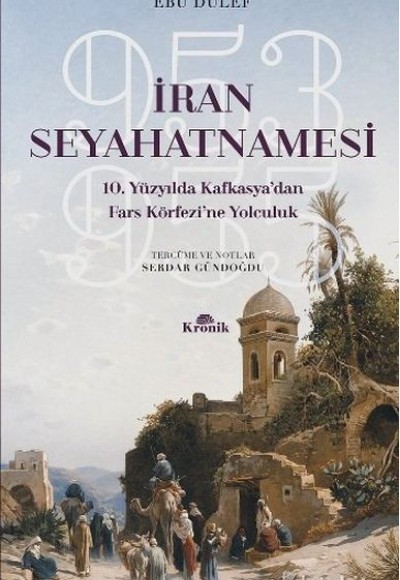 İran Seyahatnamesi 10. Yüzyılda Kafkasya'dan Fars Körfezi'ne Yolculuk 953-955