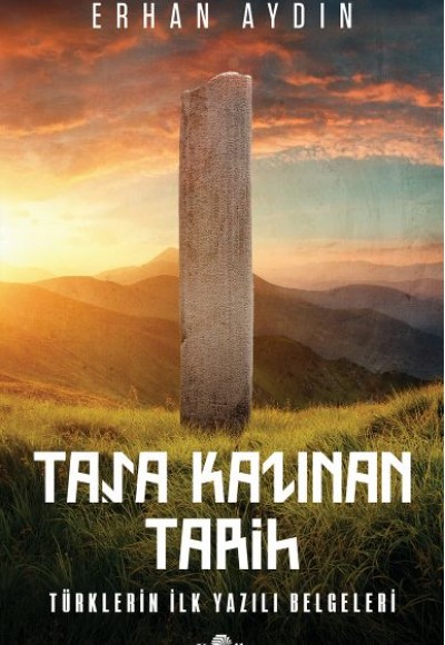 Taşa Kazınan Tarih - Türklerin İlk Yazılı Belgeleri