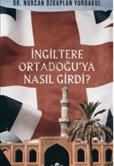 İngiltere Ortadoğu’ya Nasıl Girdi?