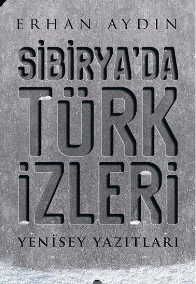 Sibirya'da Türk İzleri - Yenisey Yazıtları