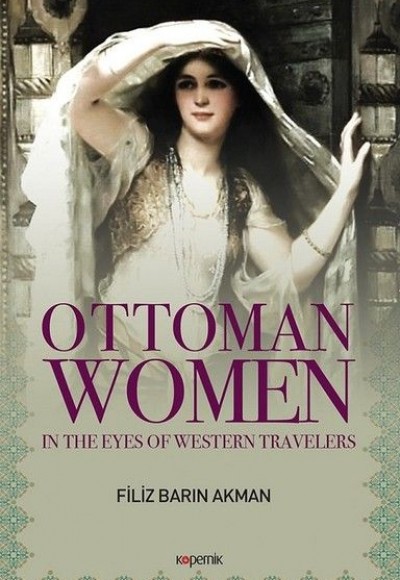 Ottoman Women - In The Eyes Of Western Travellers