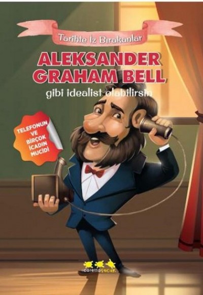 Aleksander Graham Bell Gibi İdealist Olabilirsin - Tarihte İz Bırakanlar