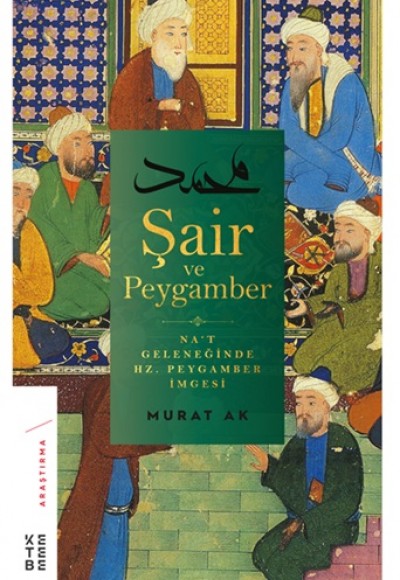 Şair ve Peygamber - Na’t Geleneğinde Hz. Peygamber İmgesi