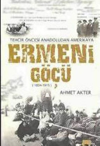 Ermeni Göçü - Tehcir Öncesi Anadoludan Amerika'ya (1834-1915)
