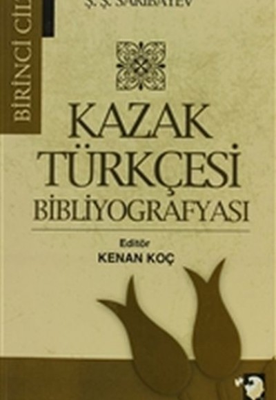 Kazak Türkçesi Bibliyografyası Cilt: 1