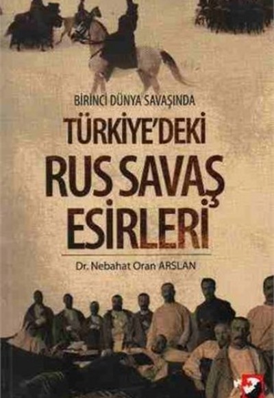 Birinci Dünya Savaşında Türkiye'deki Rus Savaş Esirleri