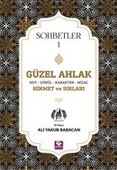 Güzel Ahlak Huy Gönül Karakter Mizaç Hikmet ve Sırları - Sohbetler 1