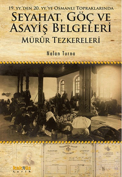 19. YY. den 20. YY.ye Osmanlı Topraklarında Seyahat, Göç ve Asayiş Belgeleri Mürur Tezkereleri