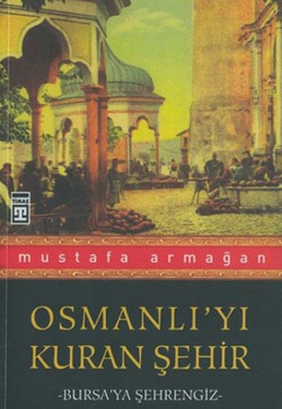 Osmanlı’yı Kuran Şehir Bursa’ya Şehrengiz