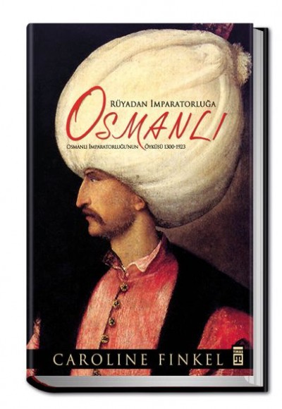 Rüyadan İmparatorluğa Osmanlı / Osmanlı İmparatorluğu'nun Öyküsü 1300-1923 (Ciltli)