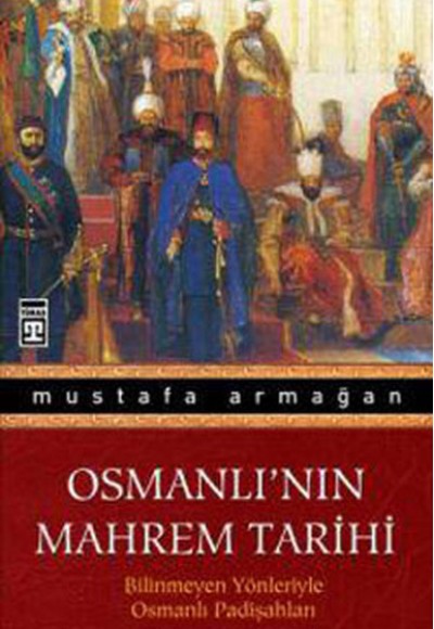 Osmanlı'nın Mahrem Tarihi  Bilinmeyen Yönleriyle Osmanlı Padişahları