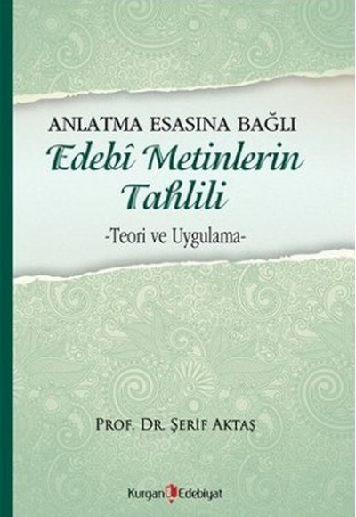 Anlatma Esasına Bağlı Edebi Metinlerin Tahlili  Teori ve Uygulama