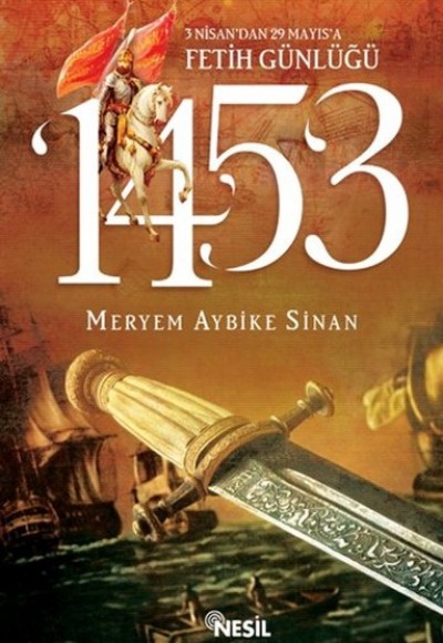 1453: 3 Nisan’dan 29 Mayıs’a Fetih Günlüğü