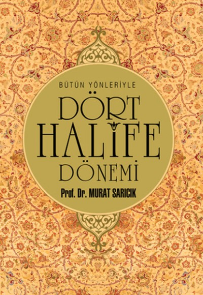 Bütün Yönleriyle Dört Halife Dönemi