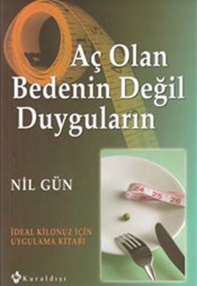 Aç Olan Bedenin Değil Duyguların  İdeal Kilonuz İçin Uygulama Kitabı