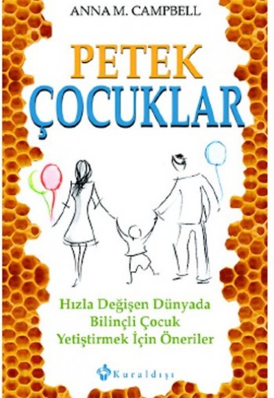 Petek Çocuklar  Hızla Değişen Dünyada Bilinçli Çocuk Yetiştirmek İçin Öneriler