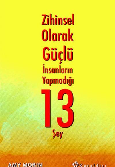 Zihinsel Olarak Güçlü İnsanların Yapmadığı 13 Şey