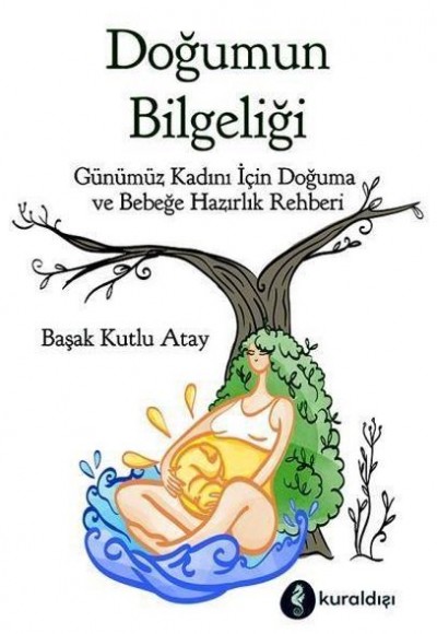 Doğumun Bilgeliği - Günümüz Kadını İçin Doğuma ve Bebeğe Hazırlık Rehberi