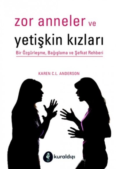 Zor Anneler ve Yetişkin Kızları - Bir Özgürleşme, Bağışlama ve Şefkat Rehberi