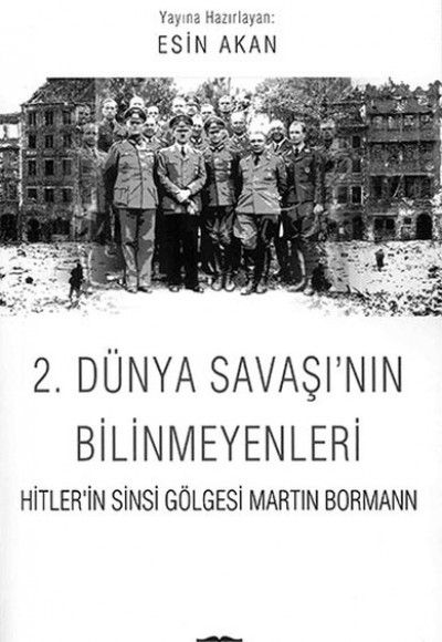 2. Dünya Savaşı'nın Bilinmeyenleri  Hitler'in Sinsi Gölgesi Martin Bormann