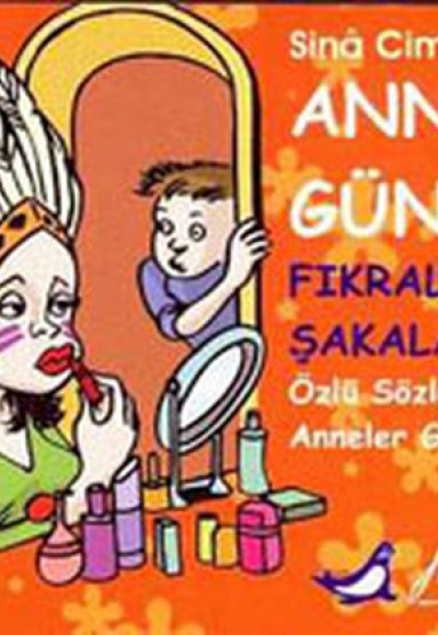 Anneler Günü Fıkralar & Şakalar Özlü Sözler & Anneler Günü Mesajları